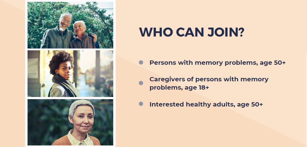 Who Can Join? Persons with memory problems, age 50+; Caregivers of persons with memory problems, age 18+; Interested healthy adults, age 50+
